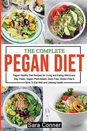 Couverture du produit · The Complete Pegan Diet: Pegan Healthy Diet Recipes for Living and Eating Well Every Day. Paleo, Vegan, Plant-based, Dairy-Free