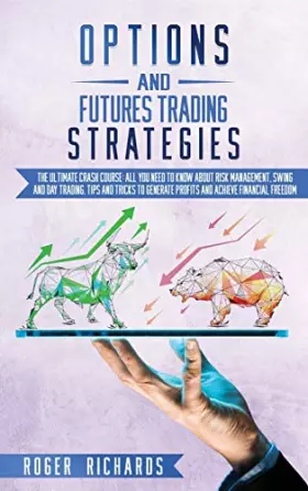 Couverture du produit · Options And Futures Trading Strategies: The Ultimate Crash Course: All You Need To Know About Risk Management, Swing And Day Tr