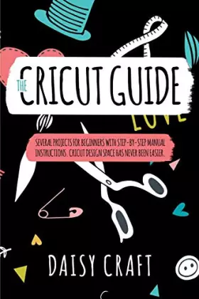 Couverture du produit · The Cricut Guide: The Cricut Guide Several Projects for Beginners with step-by-step Manual Instructions. Cricut Design Space ha