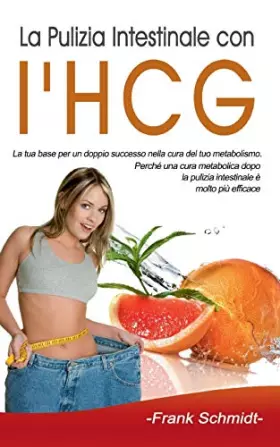Couverture du produit · La Pulizia Intestinale con l'HCG: La tua base per un doppio successo nella cura del tuo metabolismo. Perché una cura metabolica