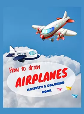 Couverture du produit · How to draw airplanes activity & coloring book: Best activity book for toddlers & kids ages 4-8 Coloring book with amazing airp