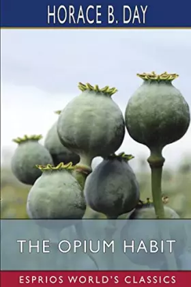 Couverture du produit · The Opium Habit (Esprios Classics): With Suggestions as to the Remedy
