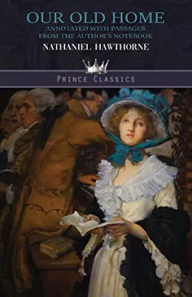Couverture du produit · Our Old Home: Annotated with Passages from the Author's Notebook (Prince Classics)