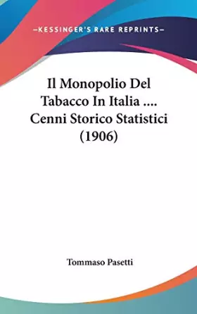 Couverture du produit · Il Monopolio Del Tabacco In Italia .... Cenni Storico Statistici (1906) (Italian Edition)