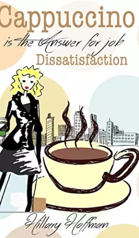 Couverture du produit · Cappuccino is the Answer for Job Dissatisfaction