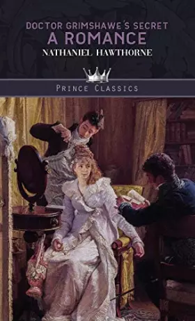 Couverture du produit · Doctor Grimshawe's Secret: A Romance (Prince Classics)