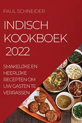 Couverture du produit · Indisch Kookboek 2022: Smakelijke En Heerlijke Recepten Om Uw Gasten Te Verrassen (Dutch Edition)