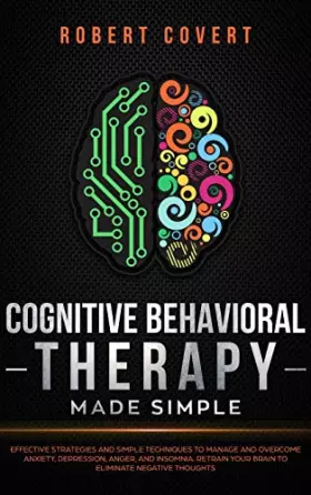 Couverture du produit · Cognitive Behavioral Therapy Made Simple: Effective Strategies and Simple Techniques to Manage and Overcome Anxiety, Depression