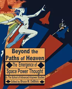 Couverture du produit · Beyond the Paths of Heaven: The Emergence of Space Power Thought