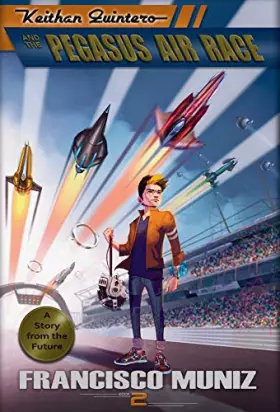 Couverture du produit · Keithan Quintero and the Pegasus Air Race: (A Story from the Future) Book 2