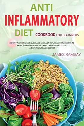 Couverture du produit · Anti Inflammatory Diet for Beginners: Mouth Watering And Quick And Easy Anti-Inflammatory Recipes To Reduce disease And Heal Th