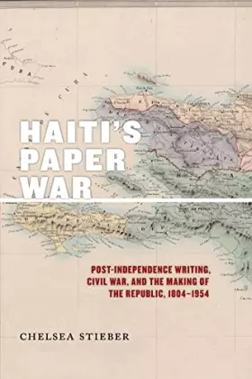 Couverture du produit · Haiti's Paper War: Post-Independence Writing, Civil War, and the Making of the Republic, 1804–1954 (America and the Long 19th C