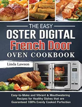 Couverture du produit · The Easy Oster Digital French Door Oven Cookbook: Easy-to-Make and Vibrant & Mouthwatering Recipes for Healthy Dishes that are