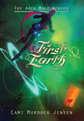 Couverture du produit · First Earth: A YA Fantasy Adventure to a Magical World (The Arch Mage)