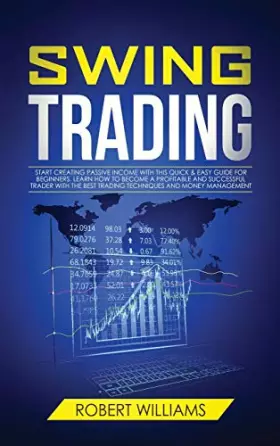Couverture du produit · Swing Trading: Start Creating Passive Income with this Quick & Easy Guide for Beginners. Learn how to Become a Profitable and S