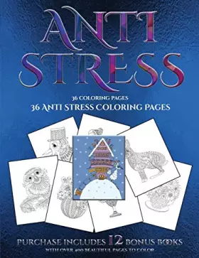 Couverture du produit · 36 Anti Stress Coloring Pages: This book has 36 coloring sheets that can be used to color in, frame, and/or meditate over: This