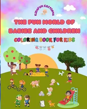 Couverture du produit · The Fun World of Babies and Children - Coloring Book for Kids: The best tool for unleashing children's creativity