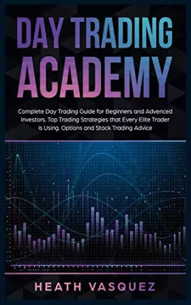 Couverture du produit · Day Trading Academy: Complete Day Trading Guide for Beginners and Advanced Investors. Top Trading Strategies that Every Elite T