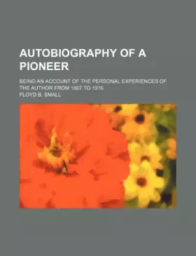 Couverture du produit · Autobiography of a pioneer being an account of the personal experiences of the author from 1867 to 1916