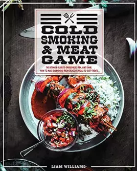 Couverture du produit · Cold Smoking And Meat Game: The Ultimate Guide To Smoke Meat, Fish And Game. How To Make Everything From Delicious Meals To Tas