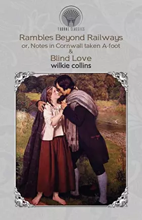 Couverture du produit · Rambles Beyond Railways or, Notes in Cornwall taken A-foot & Blind Love (Throne Classics)