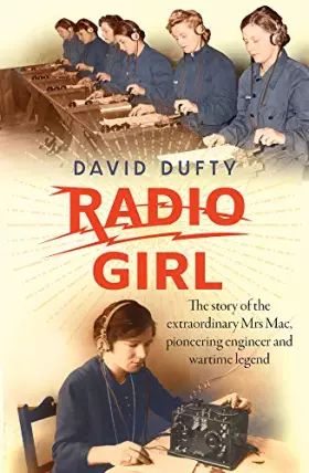 Couverture du produit · Radio Girl: The Story of the Extraordinary Mrs Mac, Pioneering Engineer and Wartime Legend