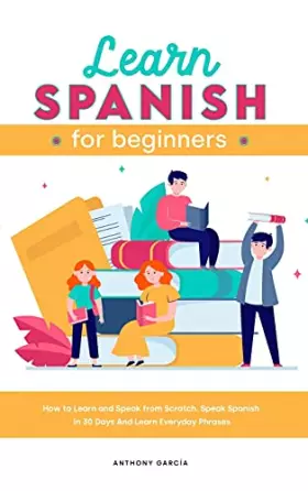 Couverture du produit · Learn Spanish for Beginners 2021: How to Learn and Speak from Scratch. Speak Spanish In 30 Days And Learn Everyday Phrases