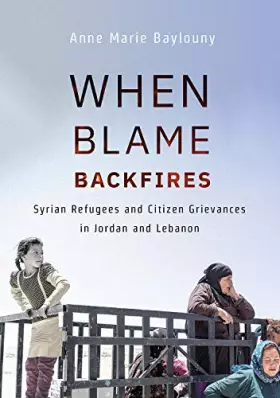 Couverture du produit · When Blame Backfires: Syrian Refugees and Citizen Grievances in Jordan and Lebanon