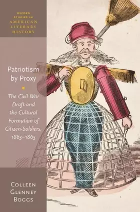 Couverture du produit · Patriotism by Proxy: The Civil War Draft and the Cultural Formation of Citizen-Soldiers, 1863-1865 (Oxford Studies in American 