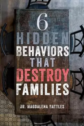 Couverture du produit · 6 Hidden Behaviors That Destroy Families: Strategies for Healthier and More Loving Relationships