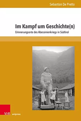 Couverture du produit · Im Kampf um Geschichte(n): Erinnerungsorte des Abessinienkriegs in Südtirol (Formen der Erinnerung)