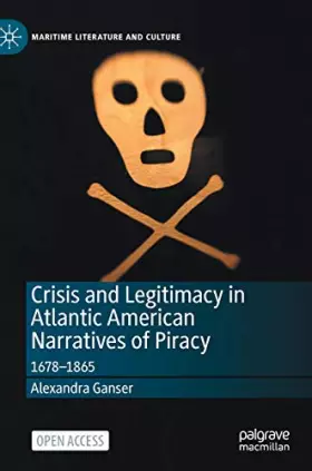 Couverture du produit · Crisis and Legitimacy in Atlantic American Narratives of Piracy: 1678-1865 (Maritime Literature and Culture)