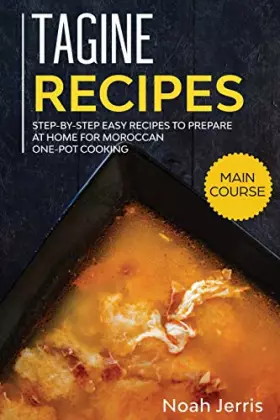 Couverture du produit · Tagine Recipes: Step-by-step Easy recipes to prepare at home for Moroccan one-pot cooking