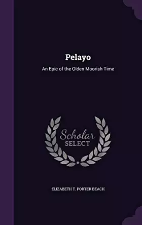 Couverture du produit · Pelayo: An Epic of the Olden Moorish Time