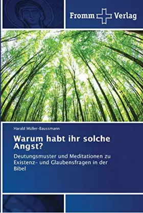 Couverture du produit · Warum habt ihr solche Angst?: Deutungsmuster und Meditationen zu Existenz- und Glaubensfragen in der Bibel