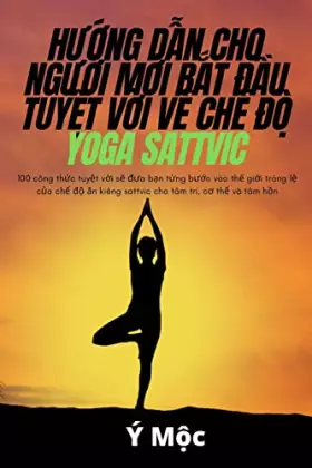 Couverture du produit · HƯỚng DẪn Cho NgƯỜi MỚi BẮt ĐẦu TuyỆt VỜi VỀ ChẾ ĐỘ Yoga Sattvic (Vietnamese Edition)