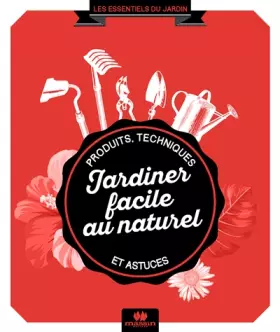 Couverture du produit · Jardiner facile au naturel: produits techniques et astuces