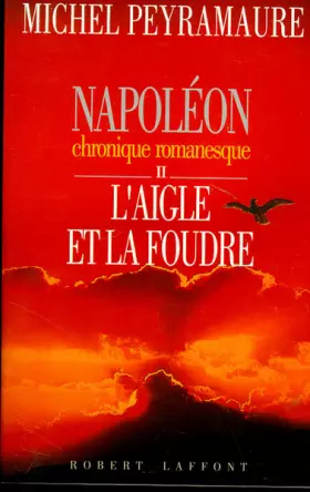 Couverture du produit · NAPOLEON TOME 2 : L'AIGLE ET LA FOUDRE. Chronique romanesque