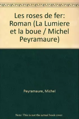 Couverture du produit · LA LUMIERE ET LA BOUE TOME 3 . LES ROSES DE FER