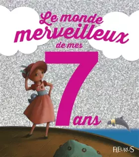 Couverture du produit · Le monde merveilleux de mes 7 ans : Pour les filles !