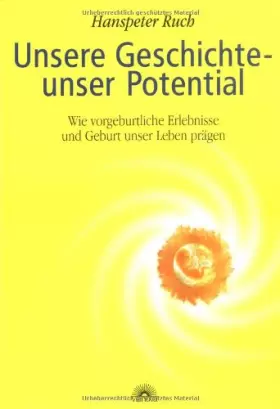 Couverture du produit · Unsere Geschichte - unser Potential: Wie vorgeburtliche Erlebnisse und Geburt unser Leben prägen