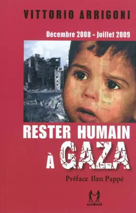 Couverture du produit · Rester humain à Gaza: Décembre 2008-Juillet 2009, Journal d'un survivant