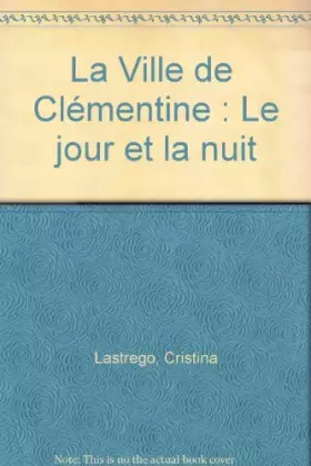 Couverture du produit · La Ville de Clémentine: Le jour et la nuit