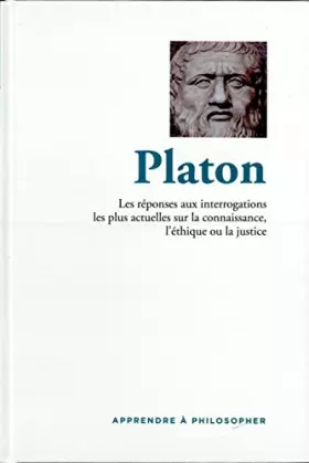 Couverture du produit · apprendre a philosopher Platon - les réponses aux interrogations les plus actuelles sur la connaissance, l'éthique ou la justic