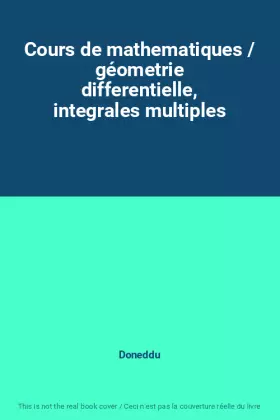 Couverture du produit · Cours de mathematiques / géometrie differentielle, integrales multiples
