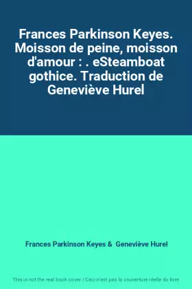 Couverture du produit · Frances Parkinson Keyes. Moisson de peine, moisson d'amour : . eSteamboat gothice. Traduction de Geneviève Hurel