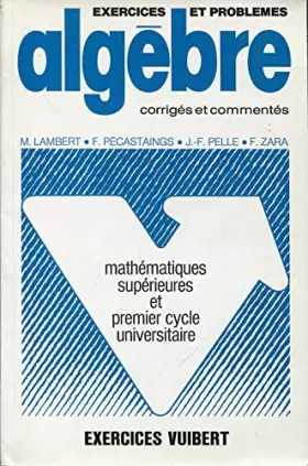 Couverture du produit · Exercices et problèmes d'algèbre avec corrigés et commentaires: Classes de mathématiques supérieures et premier cycle universit