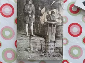 Couverture du produit · PRODUCTIONS ARTISANALES ET INDUSTRIELLES A MEUDON AU XIX E SIECLE