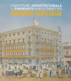 Couverture du produit · L'aventure architecturale des émigrants barcelonnettes France-Mexique: Inventaire non exhaustif du patrimoine monumental porté 