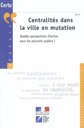 Couverture du produit · Centralités dans la ville en mutation : Quelles perspectives pour les pouvoirs publics ?